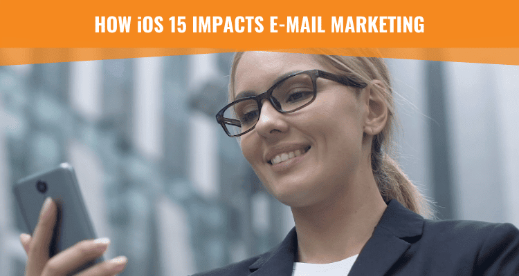How iOS 15 Impacts Email Marketing